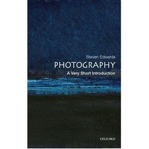 Photography: A Very Short Introduction -- Steven Edwards